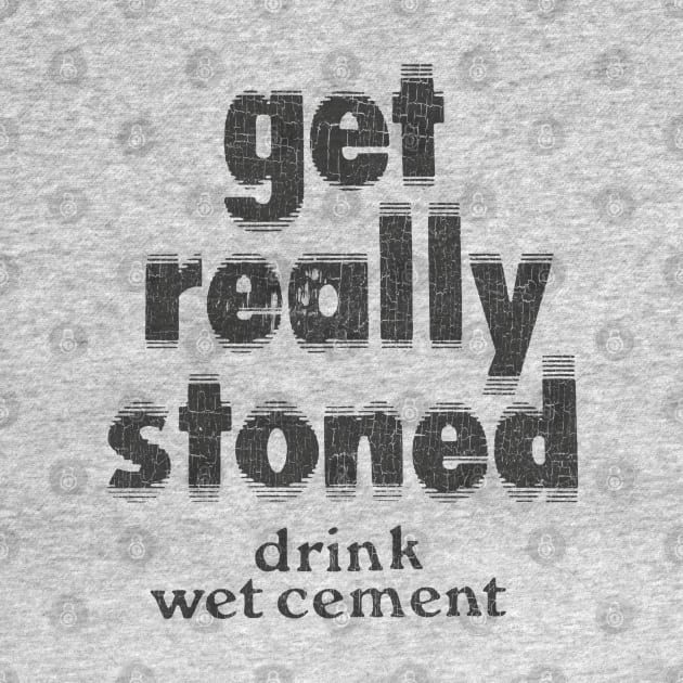 Vintage Get Really Stoned, Drink Wet Cement by Jazz In The Gardens